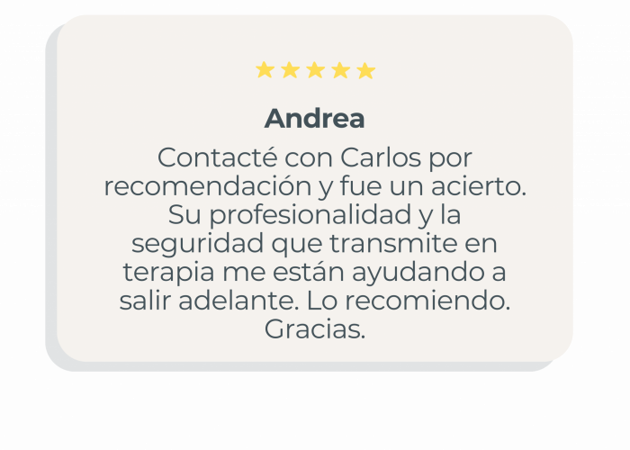 Contacté con Carlos por recomendación y fue un acierto. Su profesionalidad y la seguridad que transmite en terapia me están ayudando a salir adelante. Lo recomiendo. Gracias.